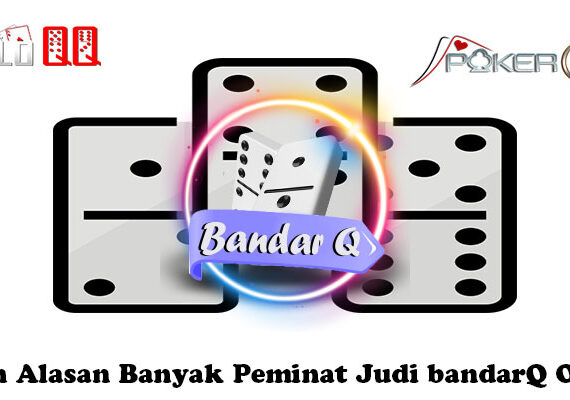 Inilah Alasan Banyak Peminat Judi bandarQ Online