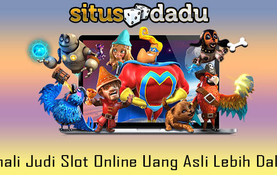 Kenali Judi Slot Online Uang Asli Lebih Dalam