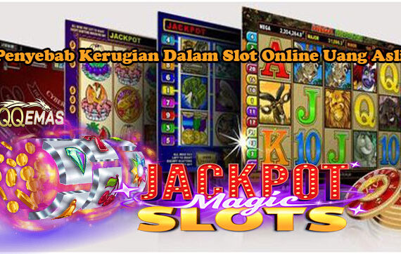 Penyebab Kerugian Dalam Slot Online Uang Asli